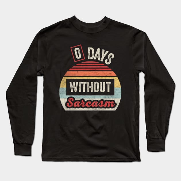 Retro Vintage Zero Days Without Sarcasm Funny Sarcastic Saying Quote Long Sleeve T-Shirt by SomeRays